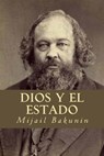 Dios y el Estado - Mikhail Aleksandrovich Bakunin - 9781535400954