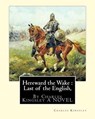 Hereward the Wake: Last of the English, By Charles Kingsley A NOVEL - KINGSLEY,  Charles - 9781535454995