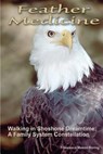 Feather Medicine: Walking in Shoshone Dreamtime: A Family Systems Constellation - Francesca Mason Boring - 9781535578479
