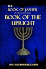 The Book of Jasher: Or Correctly Called "Book Of The Upright" - Bayt Agoodah - 9781535581561
