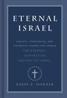 Eternal Israel: Biblical, Theological, and Historical Studies That Uphold the Eternal, Distinctive Destiny of Israel - Barry E. Horner - 9781535901994