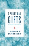 Spiritual Gifts: What They Are and Why They Matter - Thomas R. Schreiner - 9781535915205