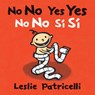No No Yes Yes/No No Sí Sí: (A Bilingual Spanish-English Gentle Introduction to Manners, Behavior, and Making Good Choices for Babies and Toddlers) - Leslie Patricelli - 9781536203493