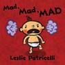 Mad, Mad, Mad: (A Gentle Introduction to Emotions and Coping with Big Feelings for Babies and Toddlers) - Leslie Patricelli - 9781536203806