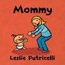 Mommy: (A Heartwarming Story of Mother-Child Bonding for Babies and Toddlers) - Leslie Patricelli - 9781536203813