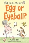 CHICK & BRAIN EGG OR EYEBALL - Cece Bell - 9781536204391