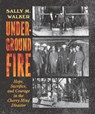 Underground Fire: Hope, Sacrifice, and Courage in the Cherry Mine Disaster - Sally M. Walker - 9781536212402