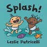 Splash!: (A Playful Introduction to Summer Fun at the Beach for Babies and Toddlers) - Leslie Patricelli - 9781536219838