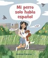 Mi Perro Solo Habla Español - Andrea Cáceres - 9781536229882