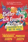 Better Than We Found It: Conversations to Help Save the World - Frederick Joseph - 9781536233025