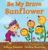 Be My Brave Sunflower - Kathryn Simmonds - 9781536235432