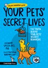 Your Pets Secret Lives: The Truth Behind Your Pets' Wildest Behaviors - Eleanor Spicer Rice - 9781536236651