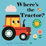 Where's the Tractor?: (An Interactive, Sensory Lift-The-Flap Book with Felt Flaps and a Mirror for Babies & Toddlers. Farm Friends Include a Farmer, C - Ingela P. Arrhenius - 9781536241358