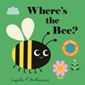 Where's the Bee?: (An Interactive, Sensory Lift-The-Flap Book with Felt Flaps and a Mirror for Babies & Toddlers. Friendly Insects & Bugs Include a Be - Ingela P. Arrhenius - 9781536241365