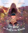 The Boy, the Troll, and the Chalk - Anne Booth - 9781536243970