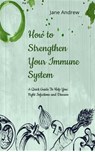 How to Strengthen Your Immune System: A Quick Guide to Fight Infection and Diseases - Jane Andrews - 9781536513301