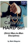 Please Cane Me HARD Sir! (Strict Man-to-Man Discipline) - Mark Maguire - 9781536809244