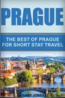 Prague: The Best Of Prague For Short Stay Travel - Gary Jones - 9781536887440