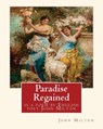 Paradise Regained, is a poem by English poet John Milton (poetry): John Milton (9 December 1608 - 8 November 1674) was an English poet, polemicist, an - John Milton - 9781536902594