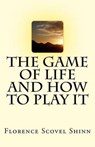 The Game of Life And How To Play It - Florence Scovel Shinn - 9781537069500