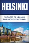 Helsinki: The Best Of Helsinki For Short Stay Travel - Gary Jones - 9781537102832