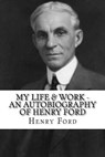 My Life & Work - An Autobiography of Henry Ford - Henry Ford - 9781537142081