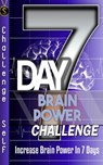 7-Day Brain Power Challenge: Increase Brain Power In 7 Days - Challenge Self - 9781537156989