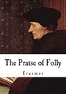 The Praise of Folly: Erasmus - John Wilson - 9781537363967