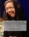The Colleen Bawn; Or, the Brides of Garryowen - BOUCICAULT,  Dion - 9781537378466