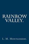 Rainbow Valley By L. M. Montgomery. - L. M. Montgomery - 9781537604626