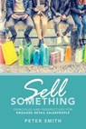Sell Something: Principles and Perspectives for Engaged Retail Salespeople - Peter Smith - 9781537628561