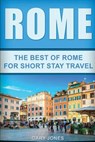 Rome: The Best Of Rome For Short Stay Travel - Gary Jones - 9781537656601
