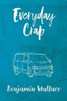 Everyday Crap - WALLACE,  Benjamin - 9781537674032