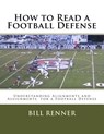 How to Read a Football Defense: Understanding Alignments and Assignments for a Football Defense - Bill Renner - 9781537689838