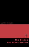 The Bishop and Other Stories - Anton Chekov - 9781537802886