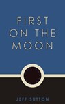 First on the Moon - Jeff Sutton - 9781537803548