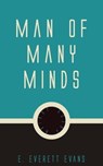 Man of Many Minds - E. Everett Evans - 9781537804170