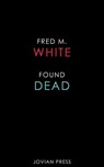 Found Dead - Fred M. White - 9781537805757