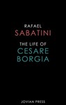 The Life of Cesare Borgia - Rafael Sabatini - 9781537809373