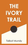 The Ivory Trail - Talbot Mundy - 9781537809663
