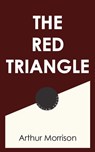 The Red Triangle - Arthur Morrison - 9781537810591