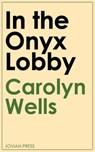 In the Onyx Lobby - Carolyn Wells - 9781537816258