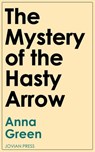 The Mystery of the Hasty Arrow - Anna Green - 9781537817804