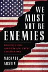 We Must Not Be Enemies - Michael Austin - 9781538121252