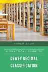 A Practical Guide to Dewey Decimal Classification - Karen Snow - 9781538127209