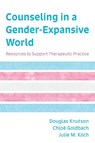 Counseling in a Gender-Expansive World - Douglas Knutson ; Chloe Goldbach ; Julie M. Koch - 9781538129425