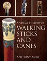 A Visual History of Walking Sticks and Canes - Anthony Moss - 9781538144954