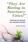 "They Are Rioting in Sanctuary Cities!" - Melvin Delgado - 9781538147160