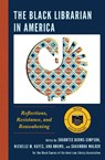 The Black Librarian in America - Shauntee Burns-Simpson ; Nichelle M. Hayes ; Ana Ndumu - 9781538152676