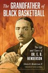 The Grandfather of Black Basketball - Edwin Bancroft (President and director of Tinner Hill Heritage Foundation) Henderson II - 9781538163610